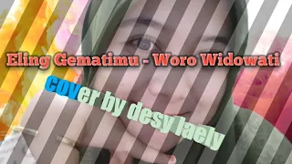 Download Eling Gematimu - Woro Widowati (Cover) by Desy Laely MP3