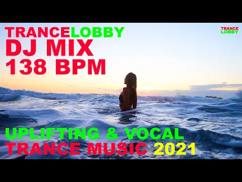💃138 BPM UPLIFTING AND VOCAL TRANCE MUSIC february 2021 MELODIC ORIGINAL DJ MIX by TRANCELOBBY 💃