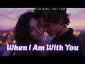 Download Lagu 💕 When I Am With You (Lyrics) | Love Song | Emotional Ballad 2025 💕