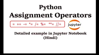 Assignment Operators in Python Detailed example in Jupyter Notebook Hindi Python for Beginners