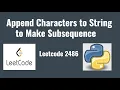 Leetcode 2486 Append Characters to String to Make Subsequence