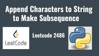 Leetcode 2486 Append Characters to String to Make Subsequence