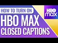 How To Turn On Closed Captions On HBO Max
