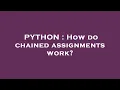 PYTHON How do chained assignments work