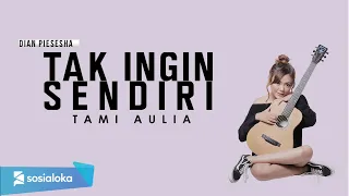 tak ingin sendiri dian piesesha lirik tami aulia cover