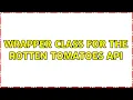 Wrapper class for the Rotten Tomatoes API