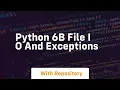 Python 6b file i o and exceptions