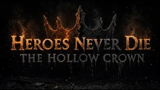 HEROES NEVER DIE :THE HOLLOW CROWN