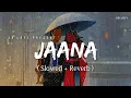 Lagu Jaana - Lofi (Slowed + Reverb) | Stebin Ben | SR Lofi