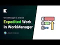 Execute an important work using WorkManager - Expedited work