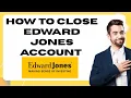 How to Close Edward Jones Account-2025 Step by Step Guide l SM Tech