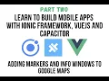 Ionic VueJS - Part 2 Create VueJS Google Maps Component and Deploy to Mobile with Ionic Capacitor