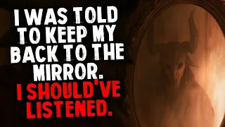 I Was Told to Keep My Back to the Mirror I Should ve Listened