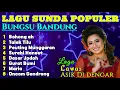 Download Lagu LAGU SUNDA BUNGSU BANDUNG POPULER
