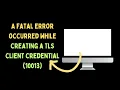 How to fix A fatal error occurred while creating a TLS client credential 10013 Error on Windows 11