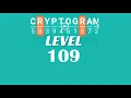 Cryptogram Level 109 Answers Go Answer