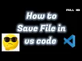 how to save file in vs code how to save file in visual studio code