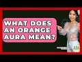 What Does An Orange Aura Mean - Spiritual Universe Unlocked