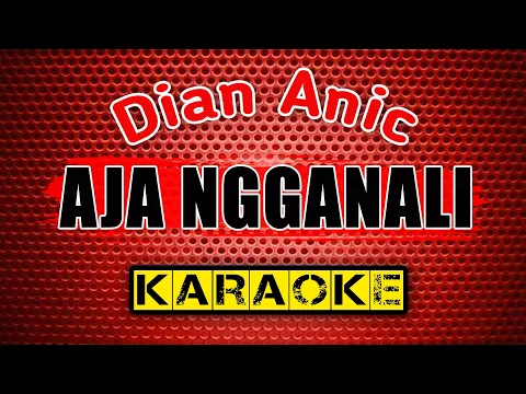 Download MP3 AJA NGGANALI - Dian Anic - KARAOKE