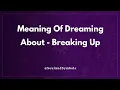 Meaning Of Dreaming About Breaking Up