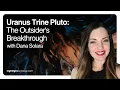 Uranus Trine Pluto The Outsider s Breakthrough