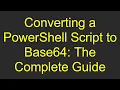 Converting a PowerShell Script to Base64: The Complete Guide