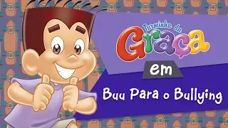 Turminha da Graça - Buu Para o Bullying