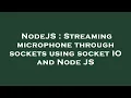 NodeJS Streaming microphone through sockets using socket IO and Node JS
