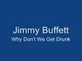 Jimmy Buffett-Why Don't We Get Drunk