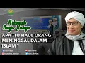 Lagu Apa itu Haul Orang Meninggal dalam Islam ? - Hikmah Buya Yahya