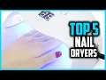 Top 5 Best Nail Dryers 2026