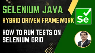 Session 53 Selenium with Java Hybrid Framework Run Tests on Selenium Grid