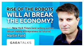 GAEA Talks - Rise Of The Robots: Will AI Break The Economy with Martin Ford