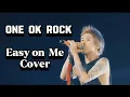 ONE OK ROCK (Easy on Me) Cover