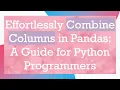 Effortlessly Combine Columns in Pandas A Guide for Python Programmers