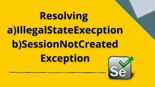 Resolving IllelegalStateException SessionNotCreatedException in Selenium