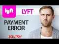 How To Fix Lyft App Payment Error Step By Step