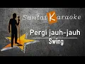 Karaoke Pergi jauh jauh Swing