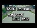 Download Lagu SANDY CANESTER - AKU CUMA INGIN KAMU (Music Lyric Video Cover)