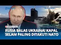 Lagu Rusia Balas Ukraina Usai Klaim Bombardir Kapal Selam Rusia yang Paling Ditakuti NATO