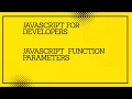 JavaScript for developers JavaScript function parameters