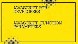 JavaScript for developers JavaScript function parameters