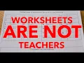 Worksheets ARE NOT Teachers