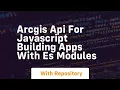 Arcgis api for javascript building apps with es modules