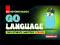 Go Beyond Basics The Ultimate Go Language Mastery Course Session 3