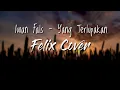 Download Lagu Iwan Fals - Yang Terlupakan Felix Cover