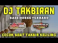 Lagu DJ TAKBIRAN SPESIAL BASS GLERR HOREG TERBARU NONSTOP // DJ FULL TAKBIRAN MENJELANG IDUL FITRI !