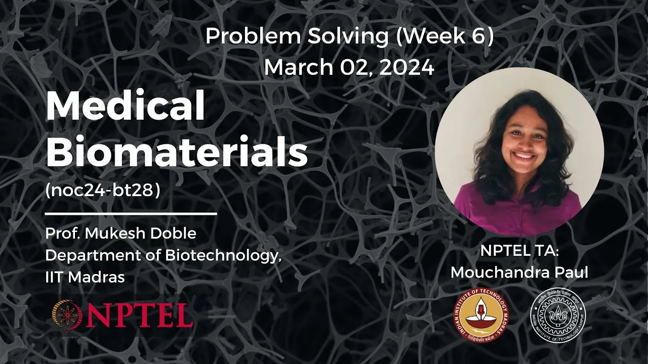 Week 6: Overview & Problem Solving | NPTEL: Medical Biomaterials (noc24-bt28)
