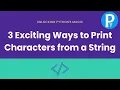 Unlocking Python s Magic 3 Exciting Ways to Print Characters from a String in python pCoding