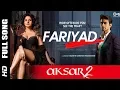 Download Lagu FARIYAD - Arijit Singh I Aksar 2 I Zareen Khan I Gautam Rode I Abhinav Shukla
